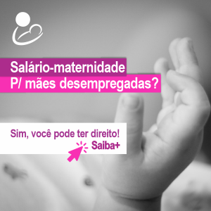 Saiba Agora se você tem direito ao Salário-Maternidade